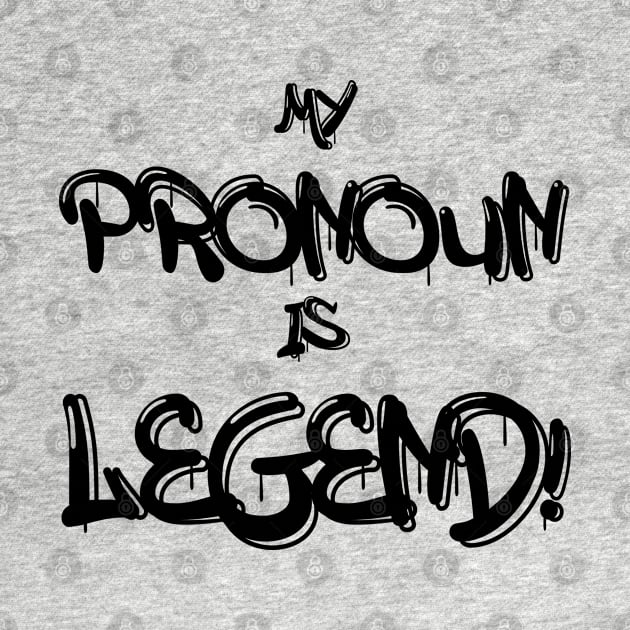 My Pronoun Is Legend (Dark Text) by Perfect Sense